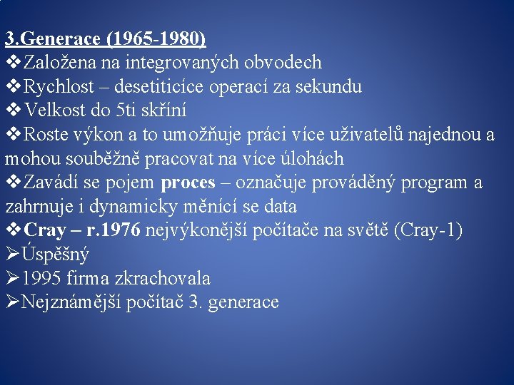 3. Generace (1965 -1980) v. Založena na integrovaných obvodech v. Rychlost – desetiticíce operací