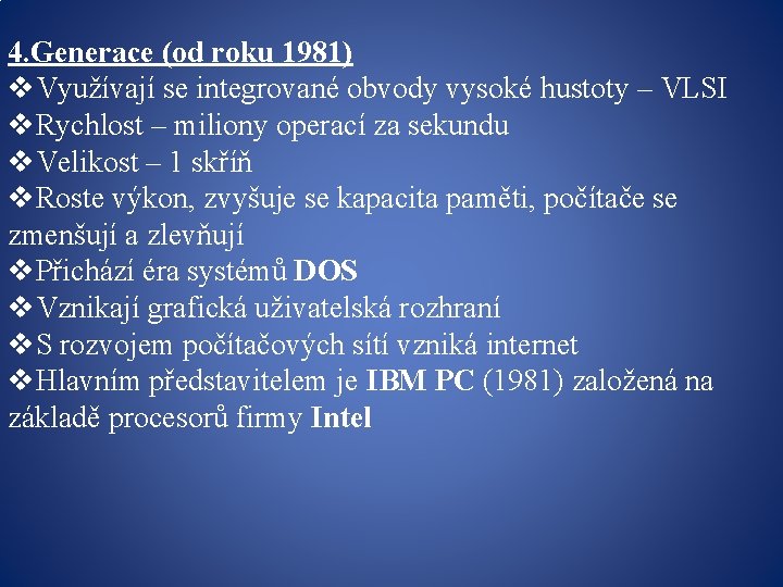 4. Generace (od roku 1981) v. Využívají se integrované obvody vysoké hustoty – VLSI