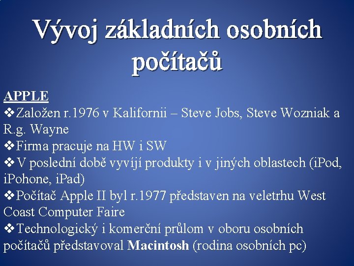 Vývoj základních osobních počítačů APPLE v. Založen r. 1976 v Kalifornii – Steve Jobs,