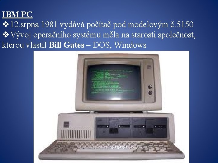 IBM PC v 12. srpna 1981 vydává počítač pod modelovým č. 5150 v. Vývoj