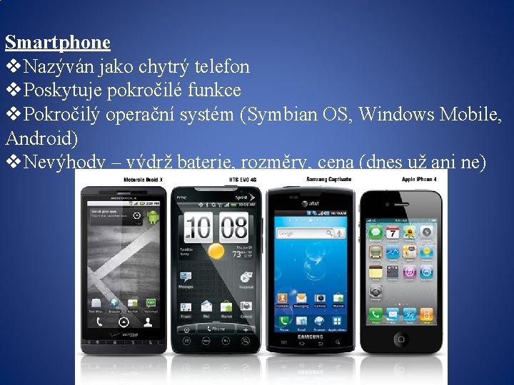 Smartphone v. Nazýván jako chytrý telefon v. Poskytuje pokročilé funkce v. Pokročilý operační systém