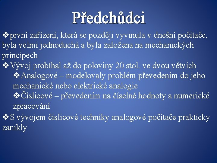 Předchůdci vprvní zařízení, která se později vyvinula v dnešní počítače, byla velmi jednoduchá a