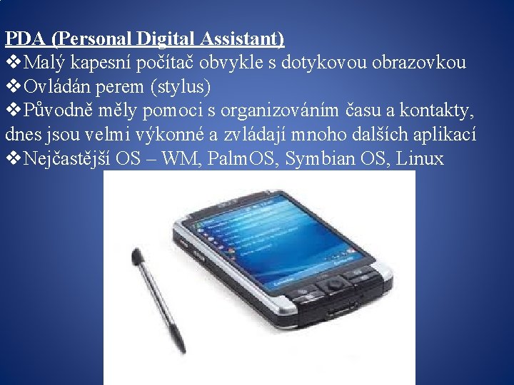 PDA (Personal Digital Assistant) v. Malý kapesní počítač obvykle s dotykovou obrazovkou v. Ovládán