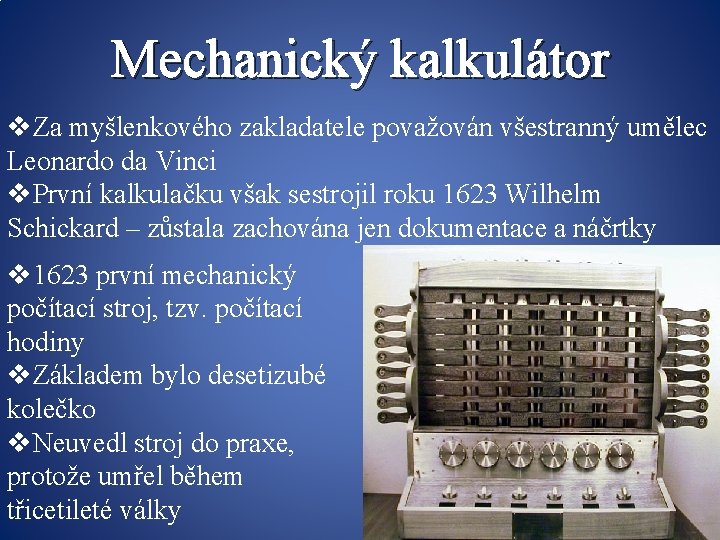 Mechanický kalkulátor v. Za myšlenkového zakladatele považován všestranný umělec Leonardo da Vinci v. První