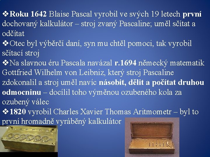 v. Roku 1642 Blaise Pascal vyrobil ve svých 19 letech první dochovaný kalkulátor –
