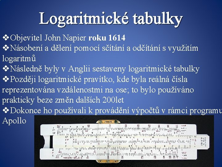 Logaritmické tabulky v. Objevitel John Napier roku 1614 v. Násobení a dělení pomocí sčítání