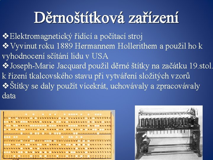 Děrnoštítková zařízení v. Elektromagnetický řídící a počítací stroj v. Vyvinut roku 1889 Hermannem Hollerithem