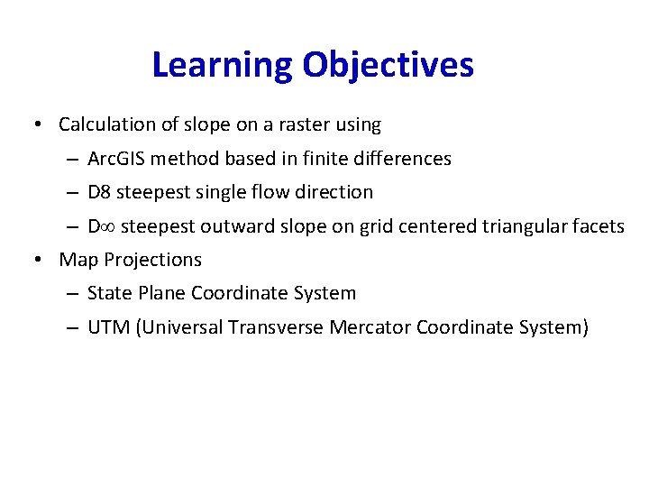 Learning Objectives • Calculation of slope on a raster using – Arc. GIS method
