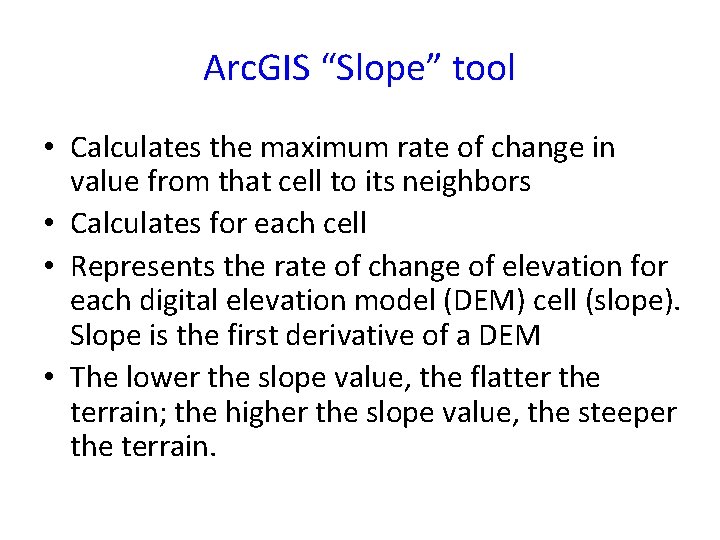 Arc. GIS “Slope” tool • Calculates the maximum rate of change in value from