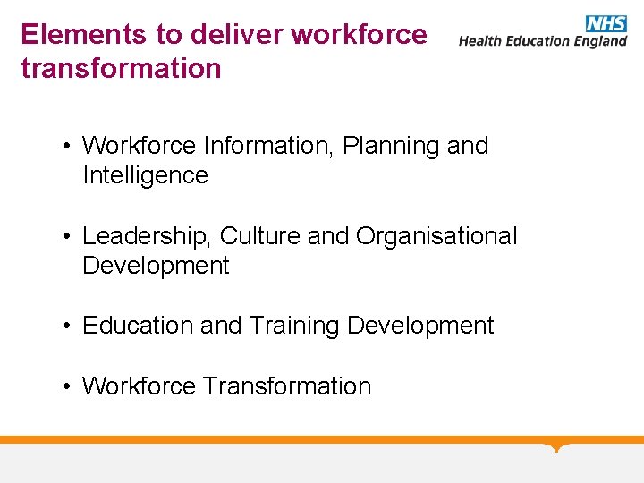 Elements to deliver workforce transformation • Workforce Information, Planning and Intelligence • Leadership, Culture