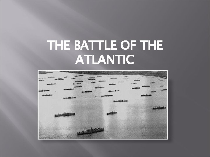 THE BATTLE OF THE ATLANTIC 