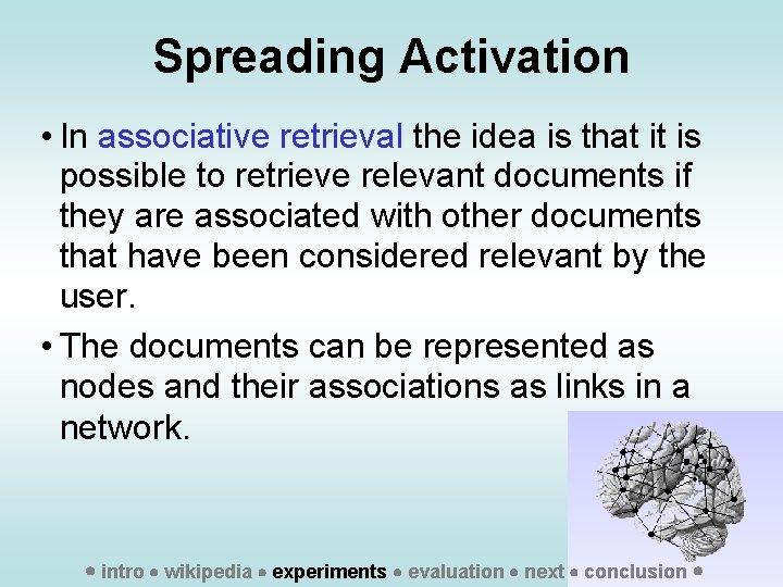 Spreading Activation • In associative retrieval the idea is that it is possible to