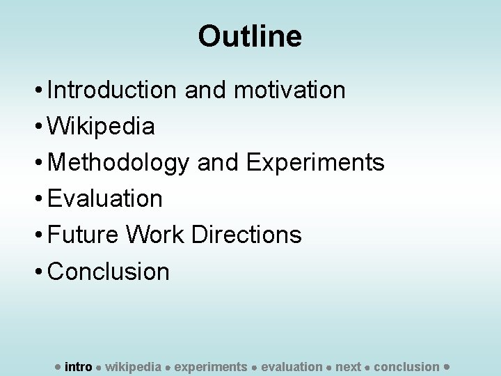 Outline • Introduction and motivation • Wikipedia • Methodology and Experiments • Evaluation •