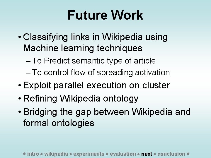 Future Work • Classifying links in Wikipedia using Machine learning techniques – To Predict