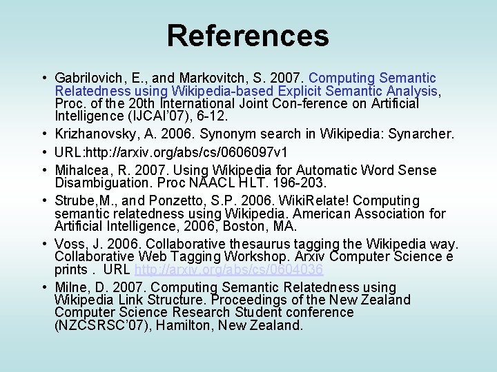 References • Gabrilovich, E. , and Markovitch, S. 2007. Computing Semantic Relatedness using Wikipedia