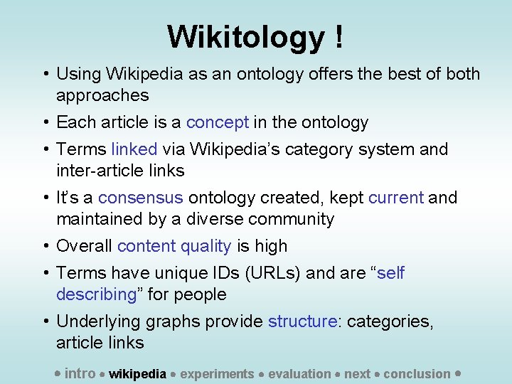 Wikitology ! • Using Wikipedia as an ontology offers the best of both approaches