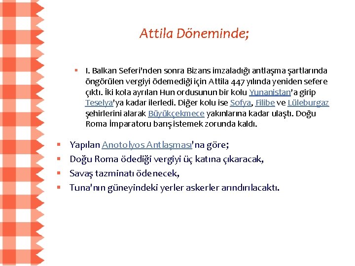 Attila Döneminde; § I. Balkan Seferi'nden sonra Bizans imzaladığı antlaşma şartlarında öngörülen vergiyi ödemediği