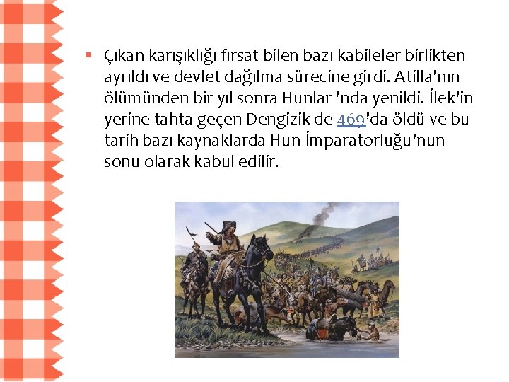 § Çıkan karışıklığı fırsat bilen bazı kabileler birlikten ayrıldı ve devlet dağılma sürecine girdi.