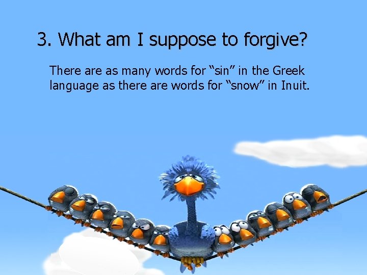 3. What am I suppose to forgive? There as many words for “sin” in