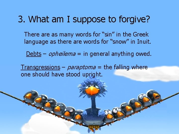 3. What am I suppose to forgive? There as many words for “sin” in