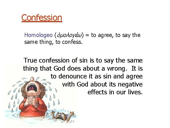 Confession Homologeo (òμολογέω) = to agree, to say the same thing, to confess. True