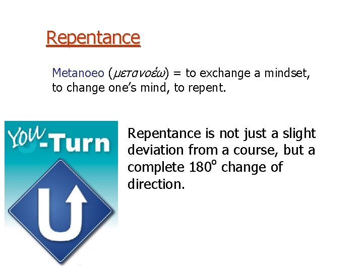 Repentance Metanoeo (μετανοέω) = to exchange a mindset, to change one’s mind, to repent.