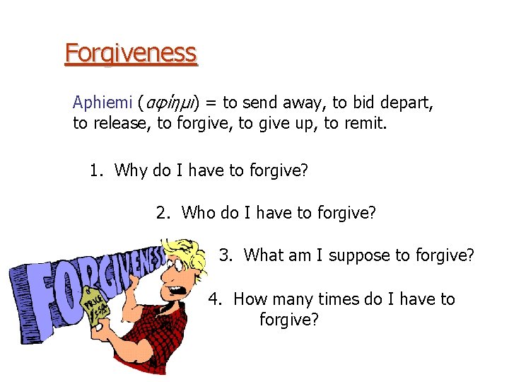 Forgiveness Aphiemi (αφίημι) = to send away, to bid depart, to release, to forgive,