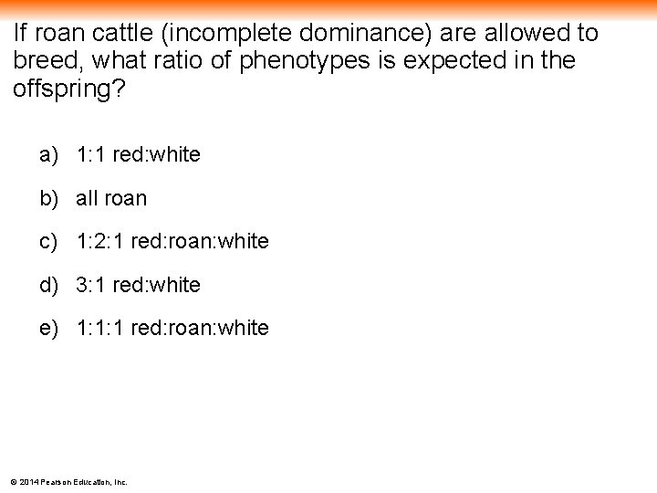 If roan cattle (incomplete dominance) are allowed to breed, what ratio of phenotypes is