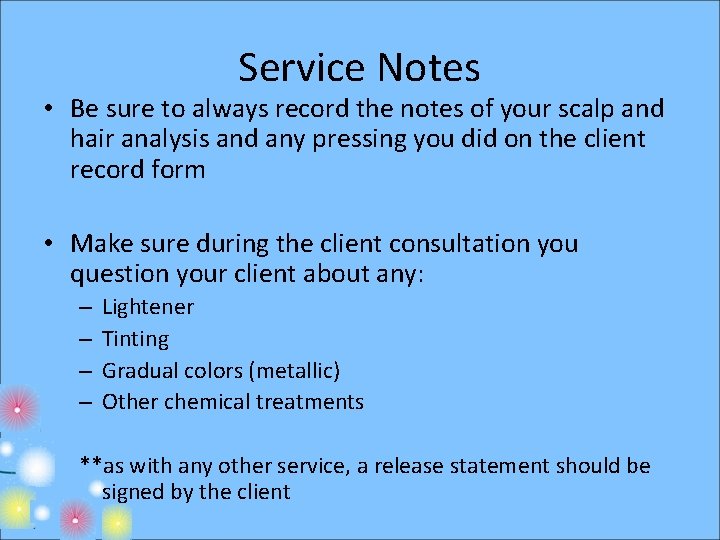 Service Notes • Be sure to always record the notes of your scalp and