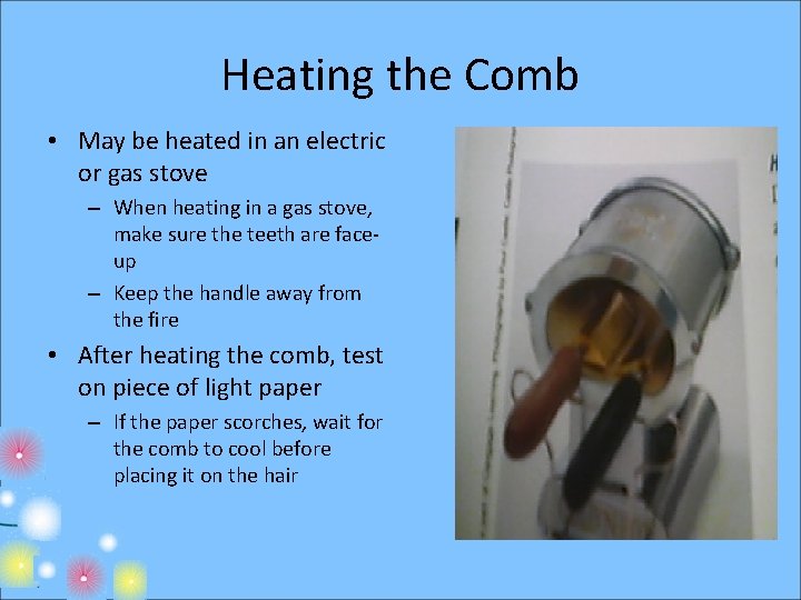 Heating the Comb • May be heated in an electric or gas stove –