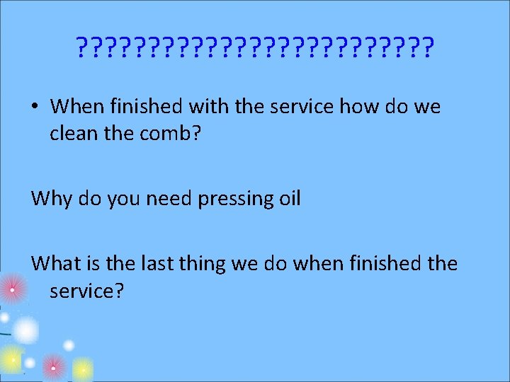 ? ? ? ? ? ? ? • When finished with the service how