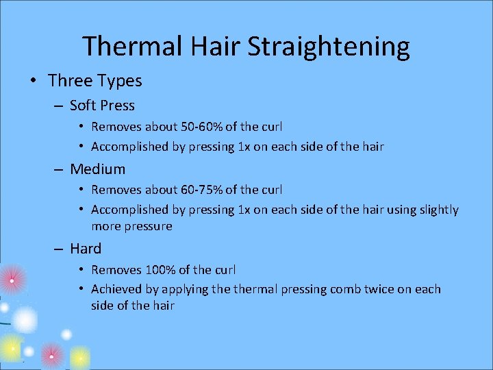 Thermal Hair Straightening • Three Types – Soft Press • Removes about 50 -60%