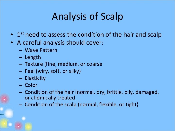 Analysis of Scalp • 1 st need to assess the condition of the hair