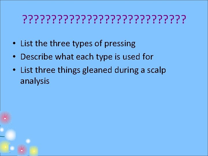 ? ? ? ? ? ? ? • List the three types of pressing