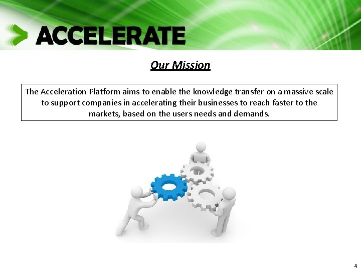 Our Mission The Acceleration Platform aims to enable the knowledge transfer on a massive Our Mission The Acceleration Platform aims to enable the knowledge transfer on a massive
