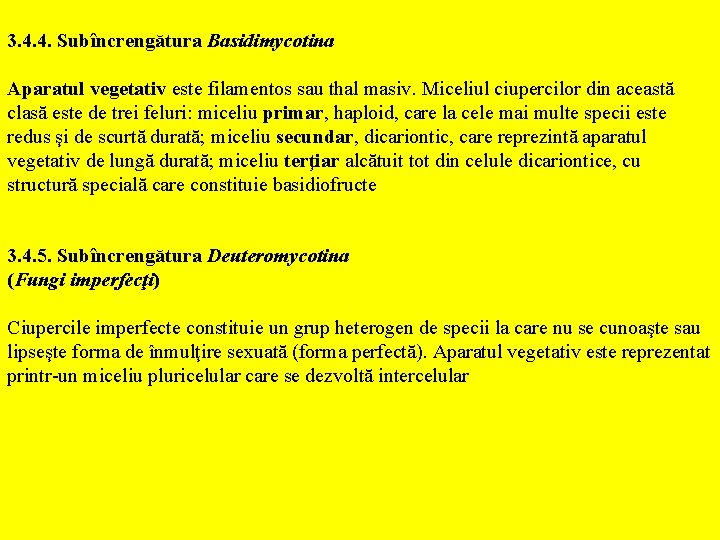  3. 4. 4. Subîncrengătura Basidimycotina Aparatul vegetativ este filamentos sau thal masiv. Miceliul