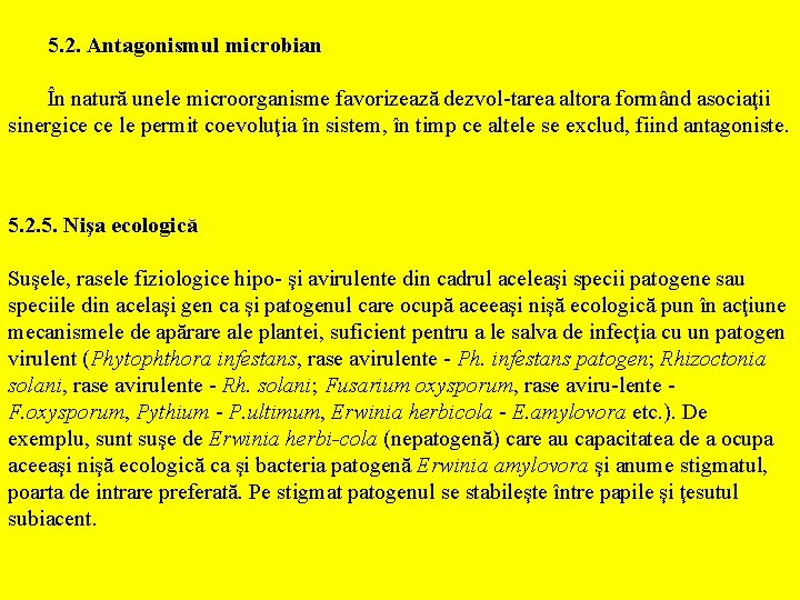 5. 2. Antagonismul microbian În natură unele microorganisme favorizează dezvol-tarea altora formând asociaţii sinergice