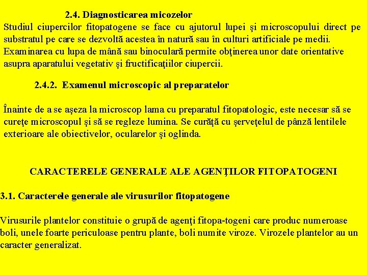  2. 4. Diagnosticarea micozelor Studiul ciupercilor fitopatogene se face cu ajutorul lupei şi