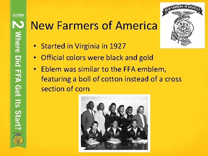 New Farmers of America • Started in Virginia in 1927 • Official colors were