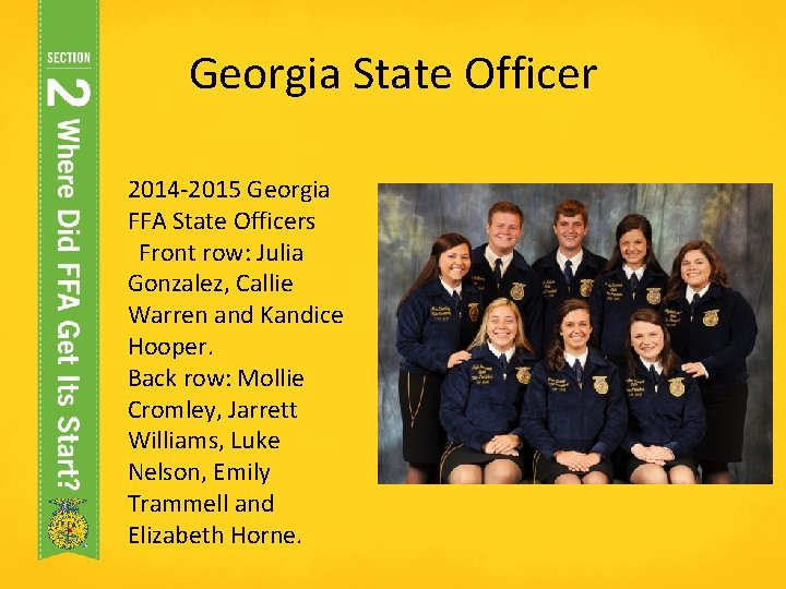 Georgia State Officer 2014 -2015 Georgia FFA State Officers Front row: Julia Gonzalez, Callie