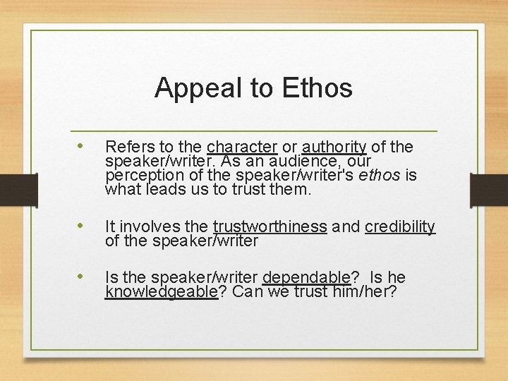 Appeal to Ethos • Refers to the character or authority of the speaker/writer. As