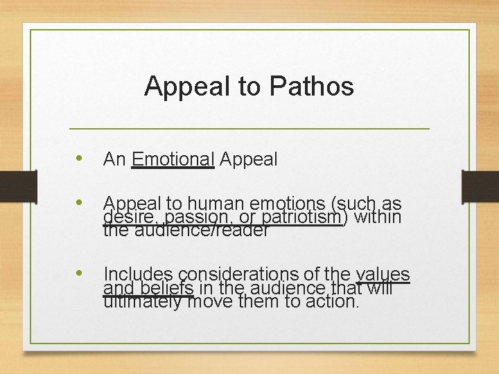 Appeal to Pathos • An Emotional Appeal • Appeal to human emotions (such as