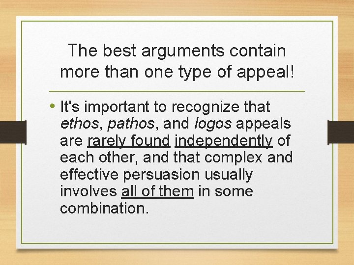 The best arguments contain more than one type of appeal! • It's important to