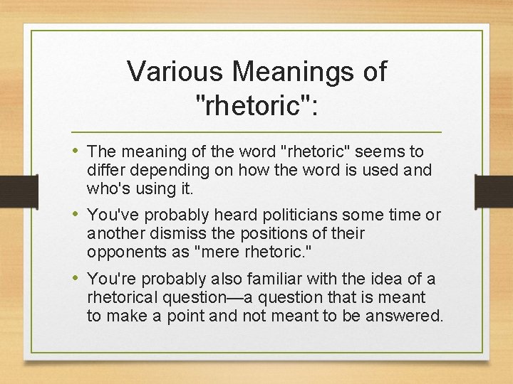 Various Meanings of "rhetoric": • The meaning of the word "rhetoric" seems to differ