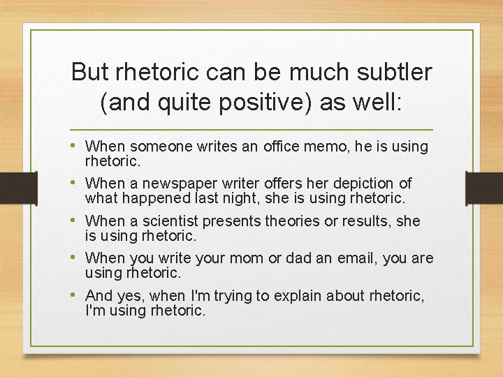 But rhetoric can be much subtler (and quite positive) as well: • When someone