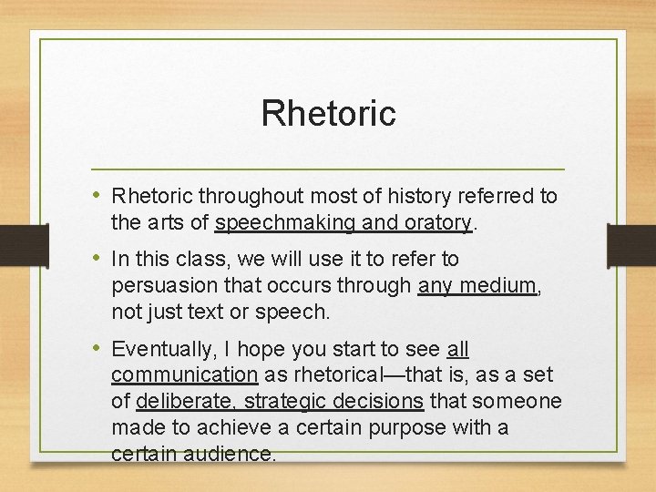 Rhetoric • Rhetoric throughout most of history referred to the arts of speechmaking and