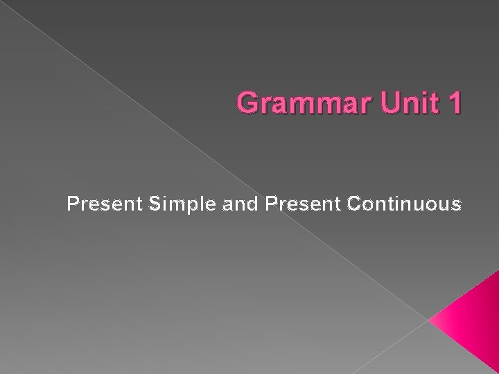 Grammar Unit 1 Present Simple and Present Continuous