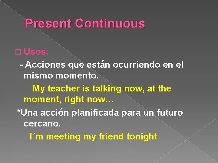 Present Continuous � Usos: - Acciones que están ocurriendo en el mismo momento. My