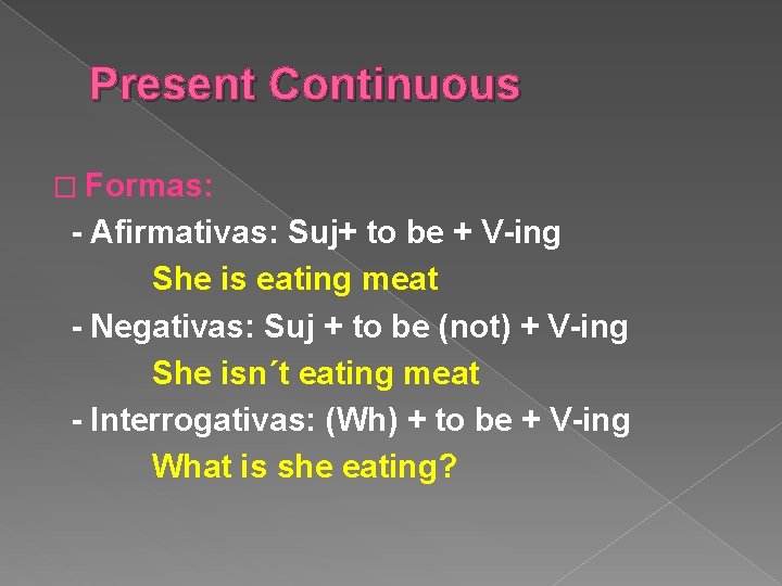 Present Continuous � Formas: - Afirmativas: Suj+ to be + V-ing She is eating
