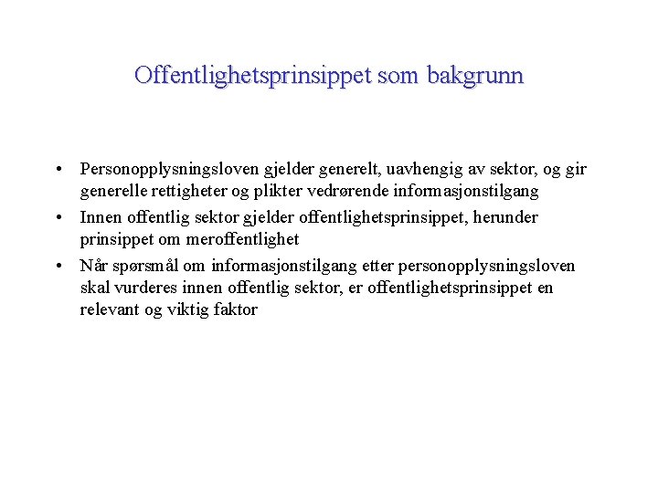 Offentlighetsprinsippet som bakgrunn • Personopplysningsloven gjelder generelt, uavhengig av sektor, og gir generelle rettigheter